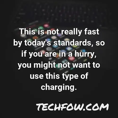 this is not really fast by today s standards so if you are in a hurry you might not want to use this type of charging