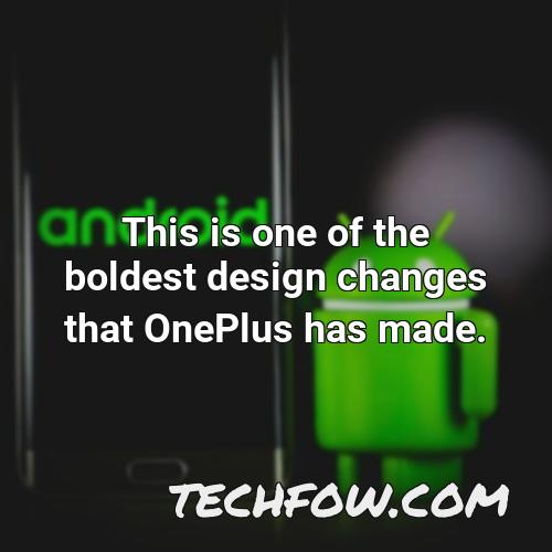 this is one of the boldest design changes that oneplus has made