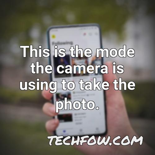 this is the mode the camera is using to take the photo