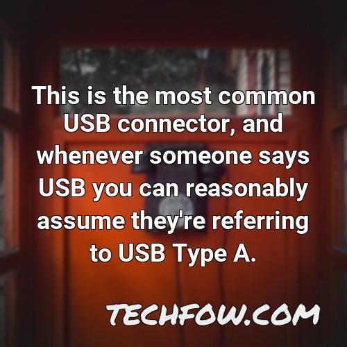this is the most common usb connector and whenever someone says usb you can reasonably assume they re referring to usb type a