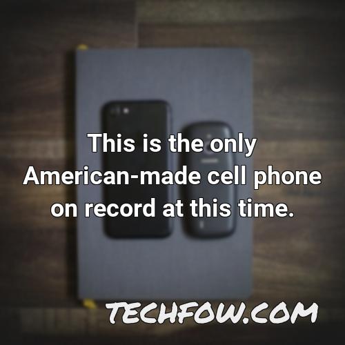 this is the only american made cell phone on record at this time 1