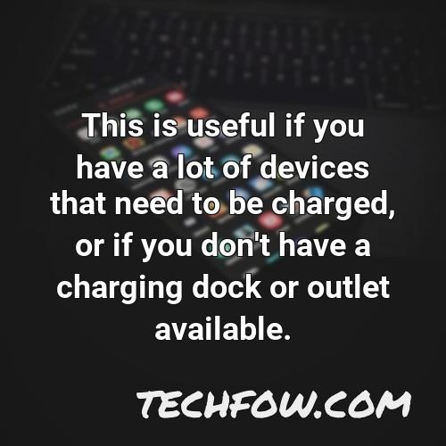 this is useful if you have a lot of devices that need to be charged or if you don t have a charging dock or outlet available