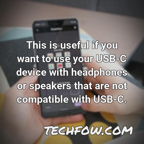 this is useful if you want to use your usb c device with headphones or speakers that are not compatible with usb c