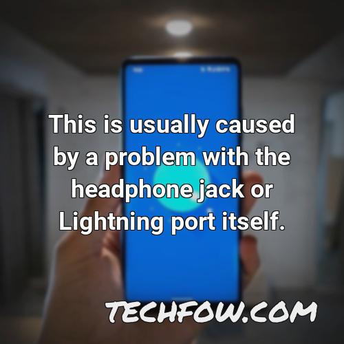 this is usually caused by a problem with the headphone jack or lightning port itself