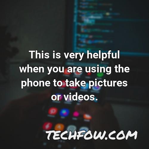 this is very helpful when you are using the phone to take pictures or videos