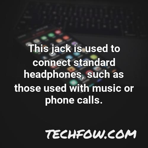 this jack is used to connect standard headphones such as those used with music or phone calls