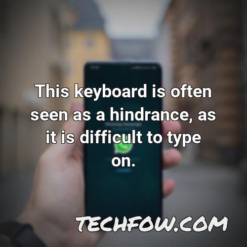 this keyboard is often seen as a hindrance as it is difficult to type on