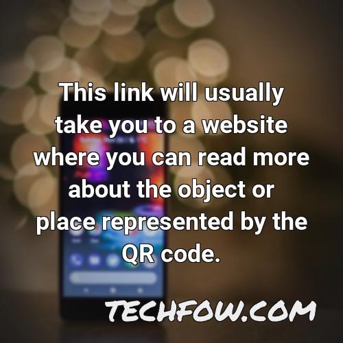 this link will usually take you to a website where you can read more about the object or place represented by the qr code