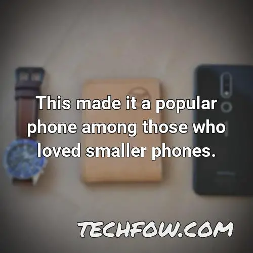 this made it a popular phone among those who loved smaller phones