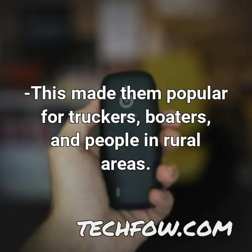 this made them popular for truckers boaters and people in rural areas