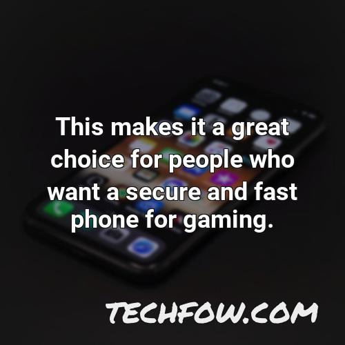 this makes it a great choice for people who want a secure and fast phone for gaming