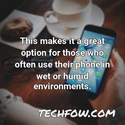 this makes it a great option for those who often use their phone in wet or humid environments