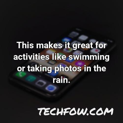 this makes it great for activities like swimming or taking photos in the rain