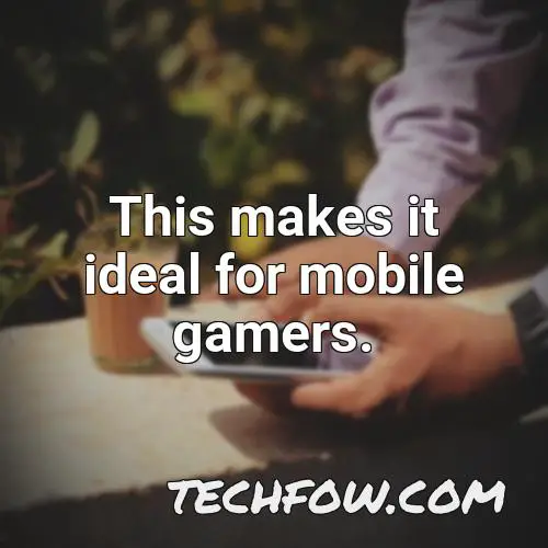 this makes it ideal for mobile gamers