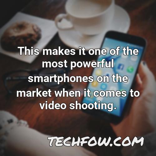 this makes it one of the most powerful smartphones on the market when it comes to video shooting