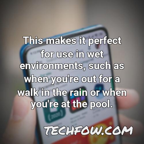 this makes it perfect for use in wet environments such as when you re out for a walk in the rain or when you re at the pool