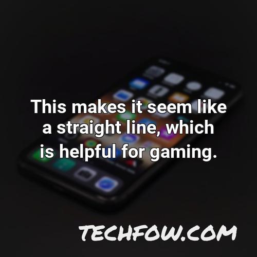 this makes it seem like a straight line which is helpful for gaming