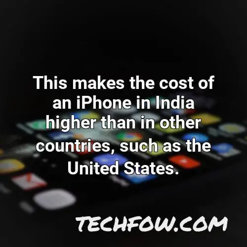 this makes the cost of an iphone in india higher than in other countries such as the united states