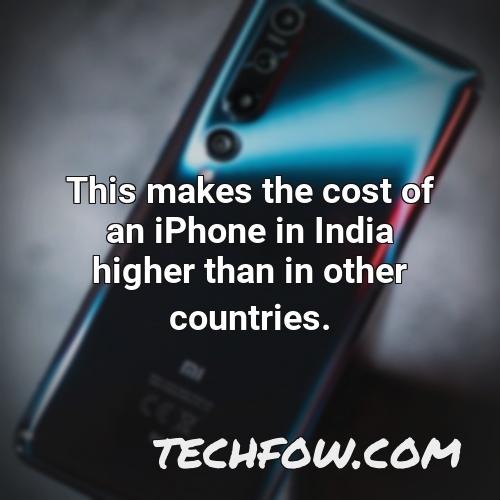 this makes the cost of an iphone in india higher than in other countries
