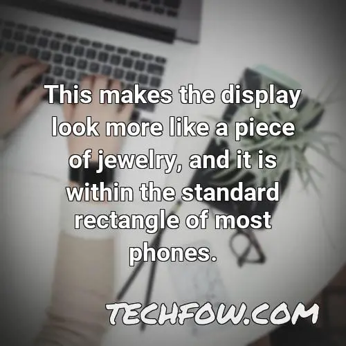 this makes the display look more like a piece of jewelry and it is within the standard rectangle of most phones