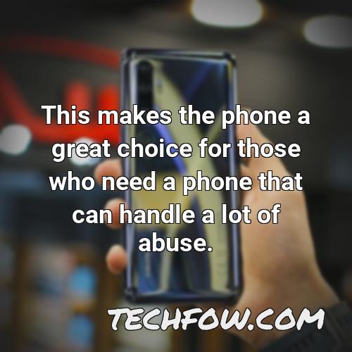this makes the phone a great choice for those who need a phone that can handle a lot of abuse