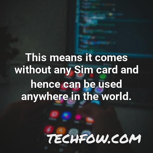 this means it comes without any sim card and hence can be used anywhere in the world