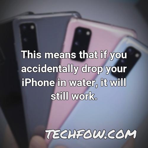 this means that if you accidentally drop your iphone in water it will still work
