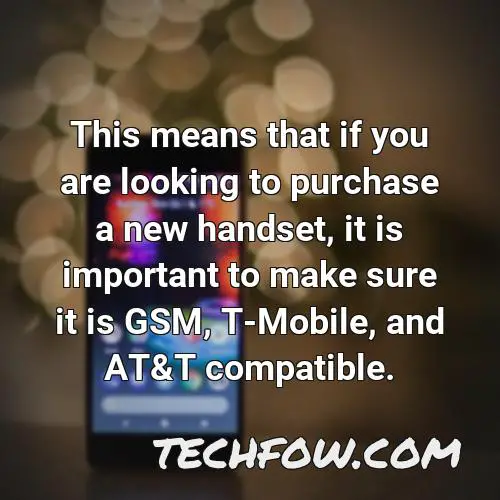 this means that if you are looking to purchase a new handset it is important to make sure it is gsm t mobile and at t compatible