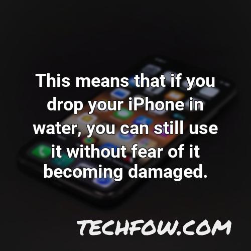 this means that if you drop your iphone in water you can still use it without fear of it becoming damaged
