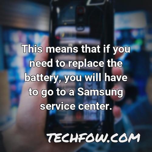 this means that if you need to replace the battery you will have to go to a samsung service center
