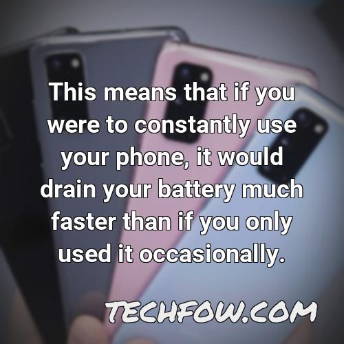 this means that if you were to constantly use your phone it would drain your battery much faster than if you only used it occasionally