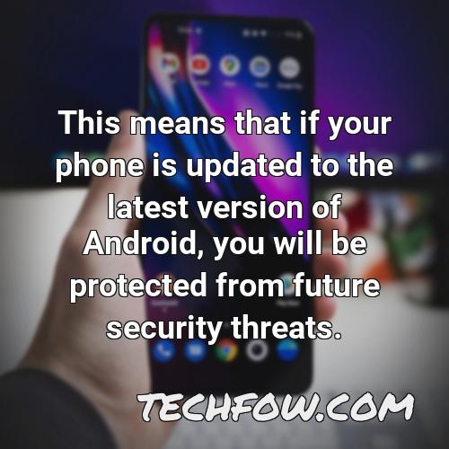 this means that if your phone is updated to the latest version of android you will be protected from future security threats