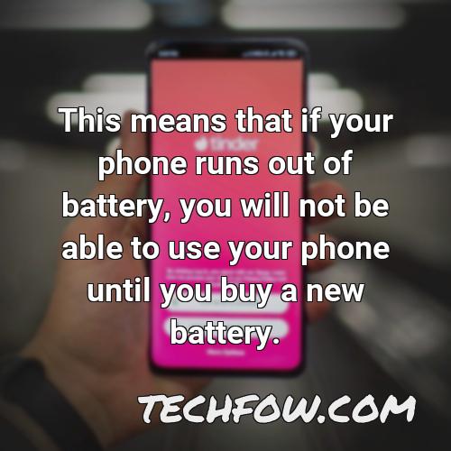 this means that if your phone runs out of battery you will not be able to use your phone until you buy a new battery