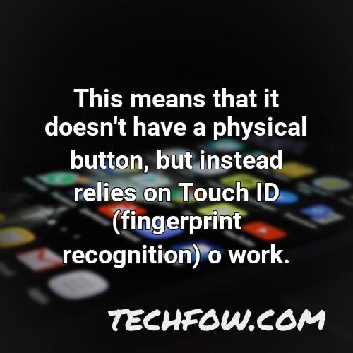 this means that it doesn t have a physical button but instead relies on touch id fingerprint recognition o work