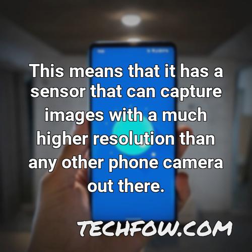 this means that it has a sensor that can capture images with a much higher resolution than any other phone camera out there