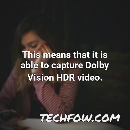 this means that it is able to capture dolby vision hdr video
