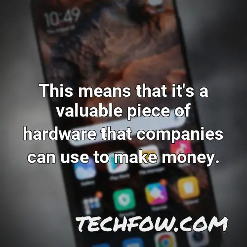 this means that it s a valuable piece of hardware that companies can use to make money