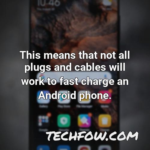this means that not all plugs and cables will work to fast charge an android phone