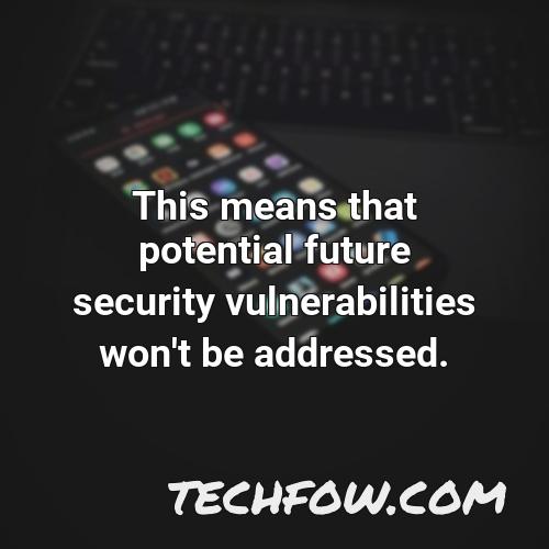 this means that potential future security vulnerabilities won t be addressed