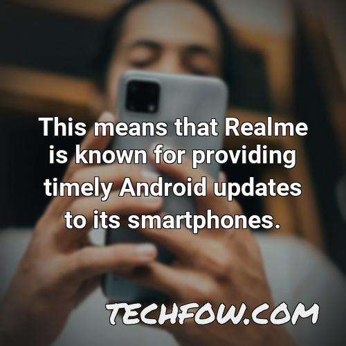 this means that realme is known for providing timely android updates to its smartphones