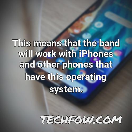 this means that the band will work with iphones and other phones that have this operating system