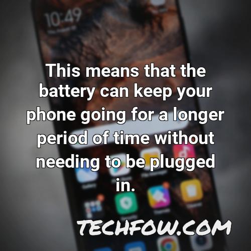 this means that the battery can keep your phone going for a longer period of time without needing to be plugged in