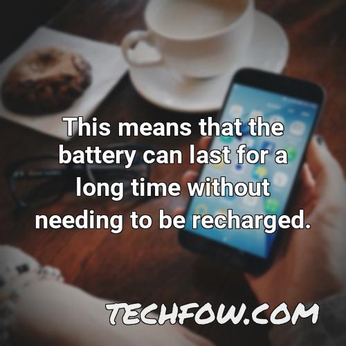this means that the battery can last for a long time without needing to be recharged