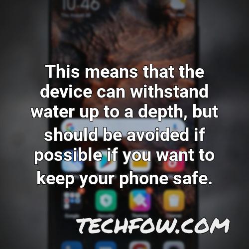 this means that the device can withstand water up to a depth but should be avoided if possible if you want to keep your phone safe