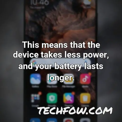 this means that the device takes less power and your battery lasts longer