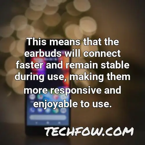 this means that the earbuds will connect faster and remain stable during use making them more responsive and enjoyable to use