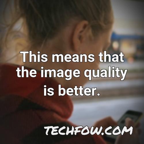this means that the image quality is better