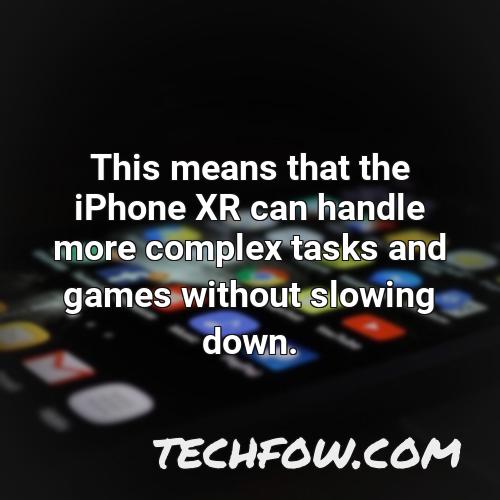 this means that the iphone xr can handle more complex tasks and games without slowing down