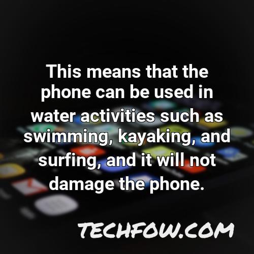 this means that the phone can be used in water activities such as swimming kayaking and surfing and it will not damage the phone