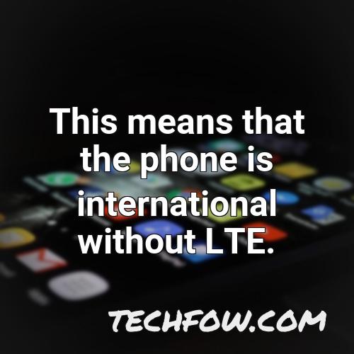 this means that the phone is international without lte